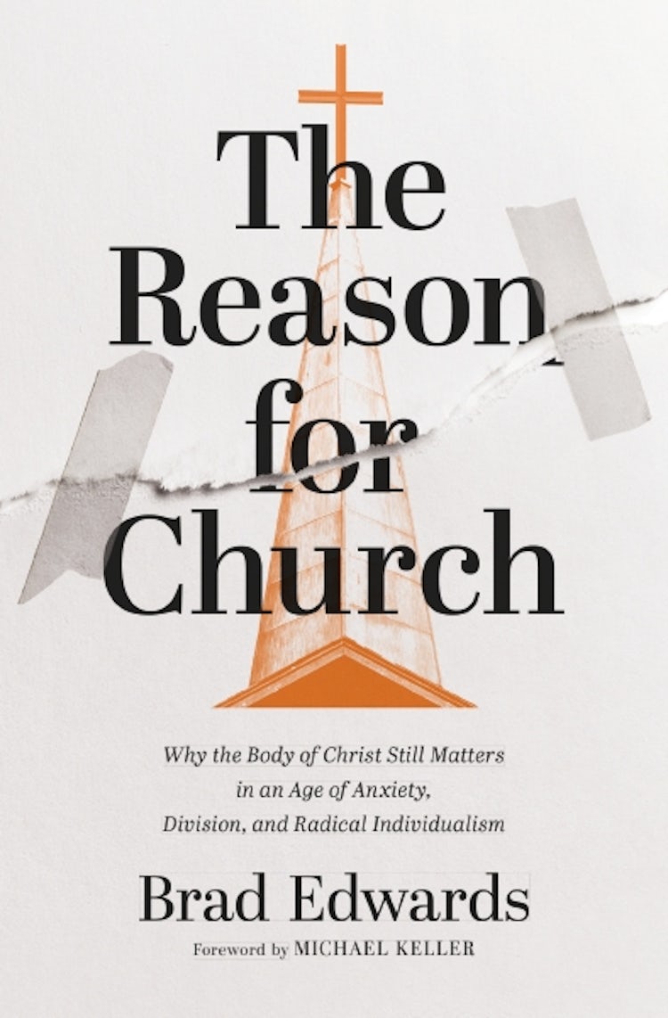 Cover image for The Reason for Church: Why the Body of Christ Still Matters in an Age of Anxiety, Division, and Radical Individualism, isbn: 9780310166672