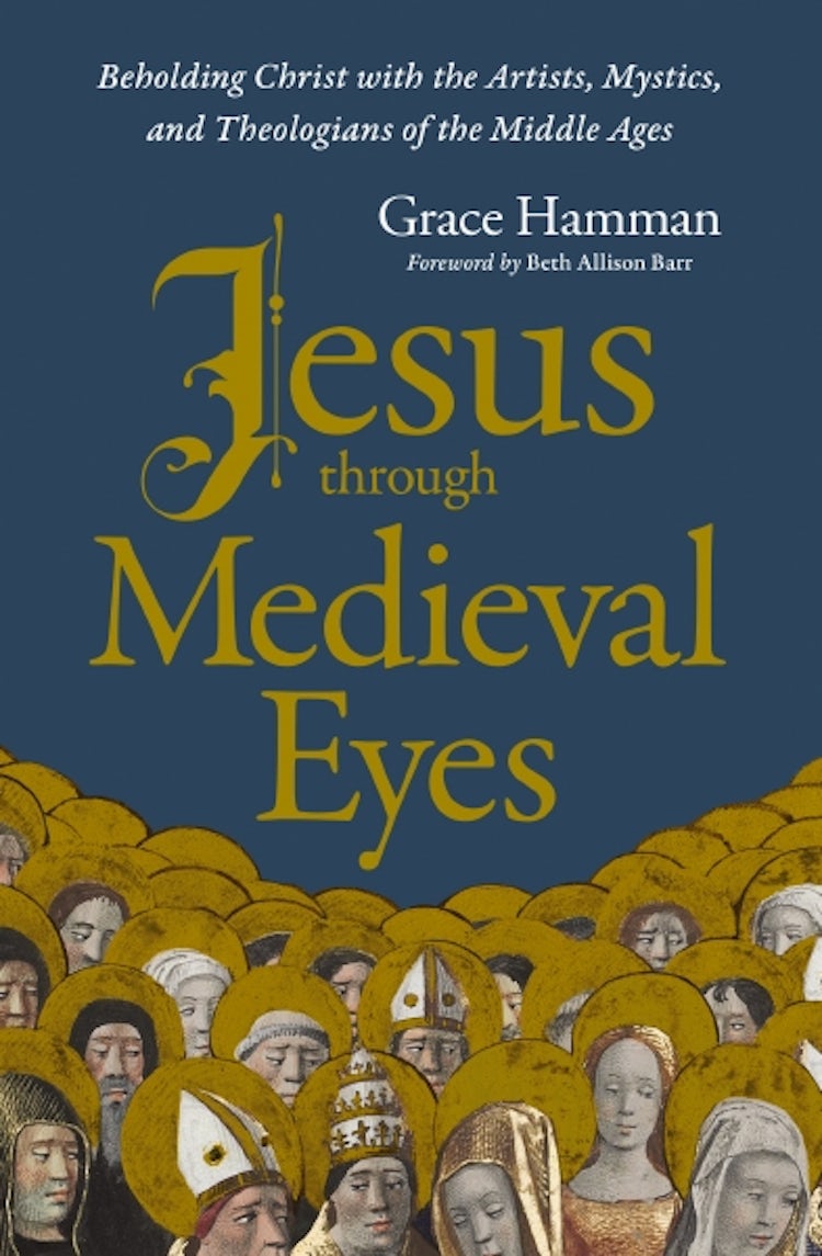 Cover image for Jesus Through Medieval Eyes: Beholding Christ With The Artists, Mystics, And Theologians Of The Middle Ages, isbn: 9780310169123