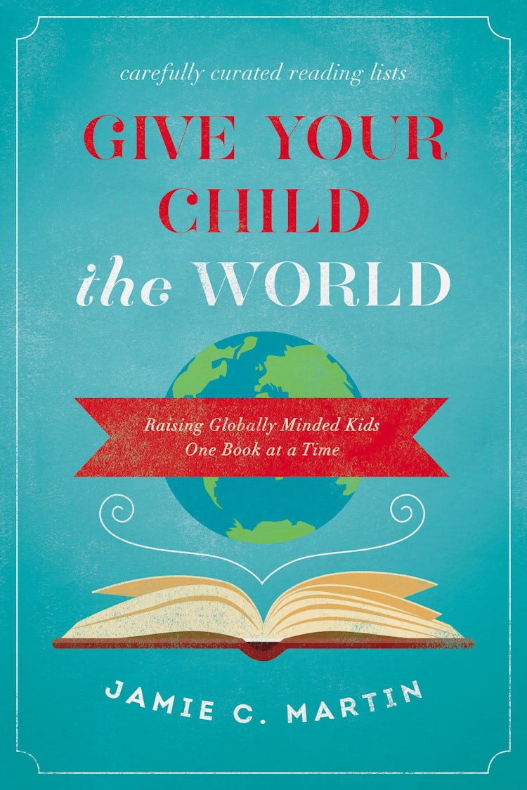 Cover image for Give Your Child the World: Raising Globally Minded Kids One Book at a Time, isbn: 9780310344131