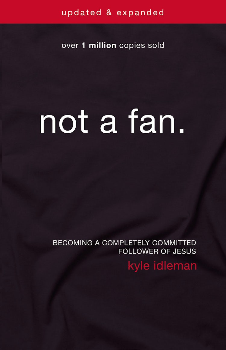 Cover image for Not a Fan Updated and Expanded: Becoming a Completely Committed Follower of Jesus, isbn: 9780310344704