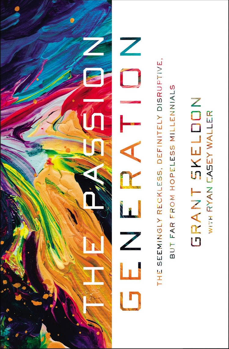 Cover image for The Passion Generation: The Seemingly Reckless, Definitely Disruptive, But Far From Hopeless Millennials, isbn: 9780310351856