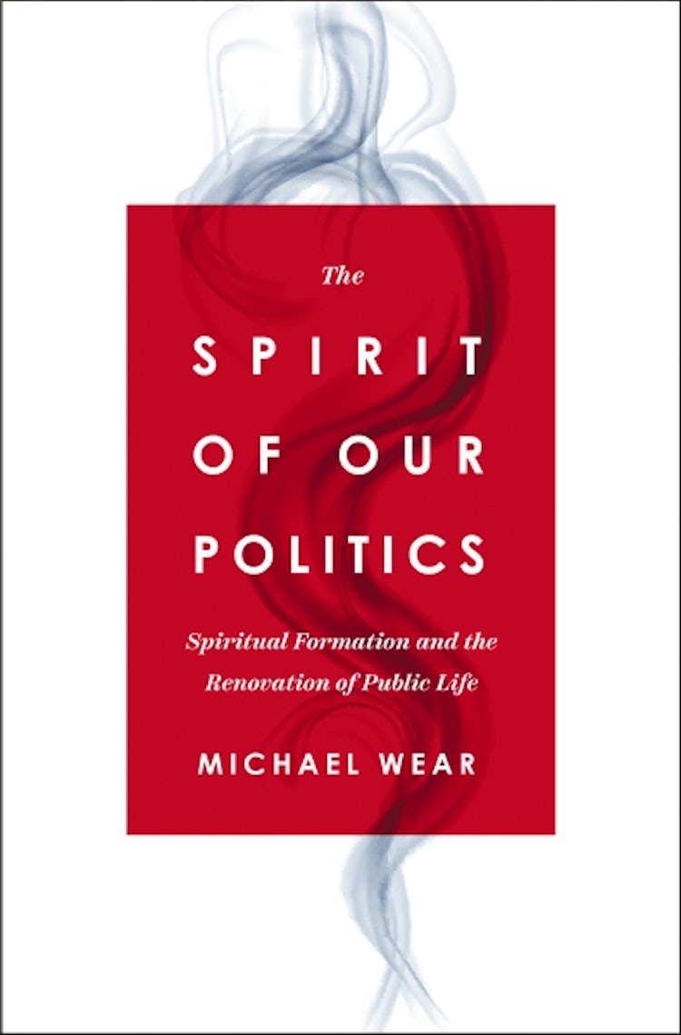 Cover image for The Spirit Of Our Politics: Spiritual Formation And The Renovation Of Public Life, isbn: 9780310367192