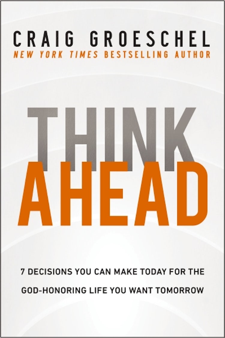 Cover image for Think Ahead: 7 Decisions You Can Make Today For The God-honoring Life You Want Tomorrow, isbn: 9780310368533
