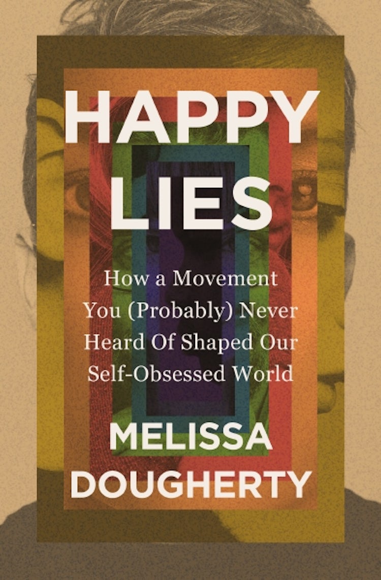 Cover image for Happy Lies: How a Movement You (Probably) Never Heard Of Shaped Our Self-Obsessed World, isbn: 9780310368861