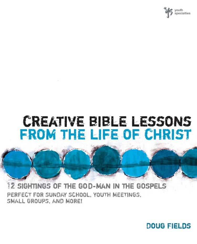 Cover image for Creative Bible Lessons from the Life of Christ: 12 Ready-to-Use Bible Lessons  for Your Youth Group, isbn: 9780310402510