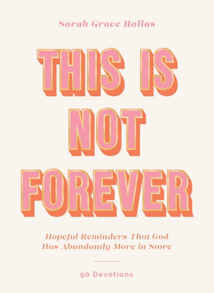 Cover image for This Is Not Forever: Hopeful Reminders That God Has Abundantly More In Store (90 Devotions), isbn: 9780310464297