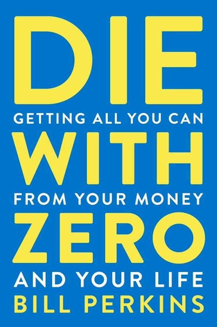 Cover image for Die With Zero: Getting All You Can from Your Money and Your Life, isbn: 9780358567097