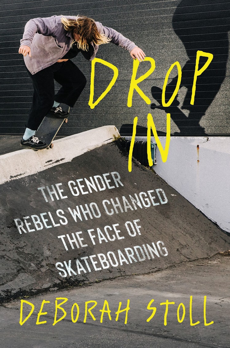 Cover image for Drop In: The Gender Rebels Who Changed the Face of Skateboarding, isbn: 9780358653073