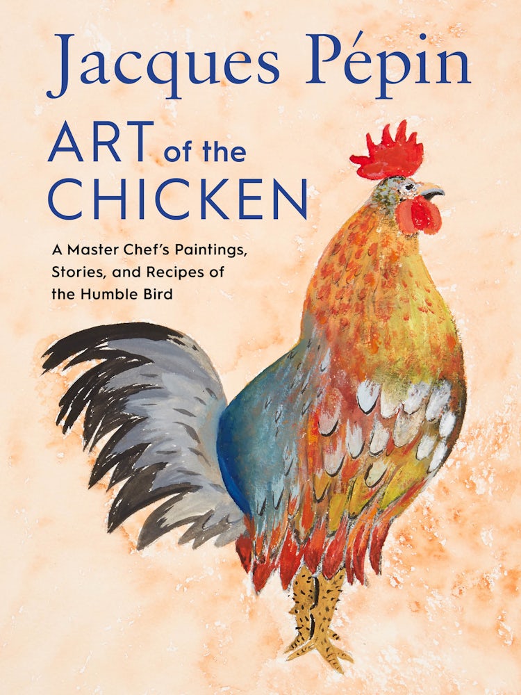 Cover image for Jacques Pepin Art of the Chicken: A Master Chef's Recipes and Stories of the Humble Bird, isbn: 9780358654513