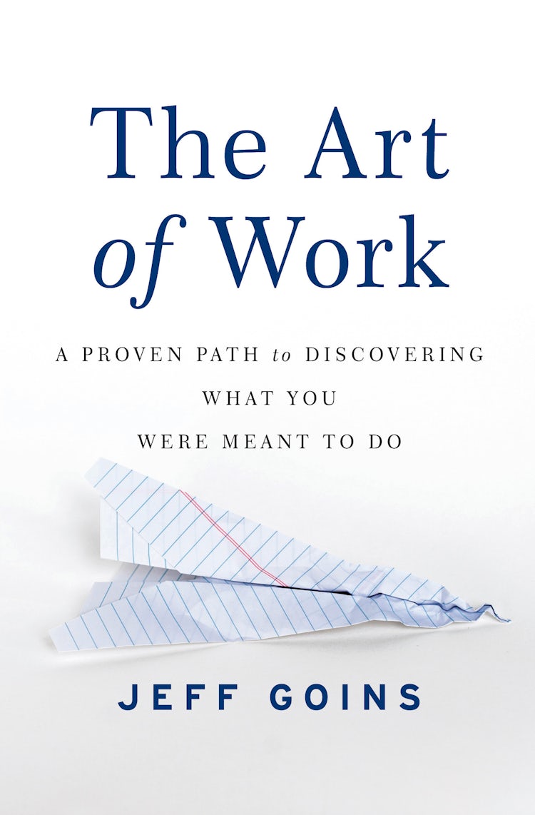 Cover image for The Art of Work: A Proven Path to Discovering What You Were Meant to Do, isbn: 9780718022075