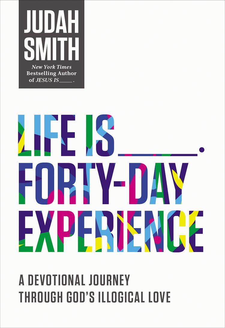Cover image for Life Is _____ Forty-day Experience: A Devotional Journey Through God's Illogical Love, isbn: 9780718032661