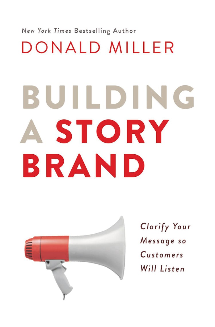 Cover image for Building A Story Brand: Clarify Your Message So Customers Will Listen, isbn: 9780718033323