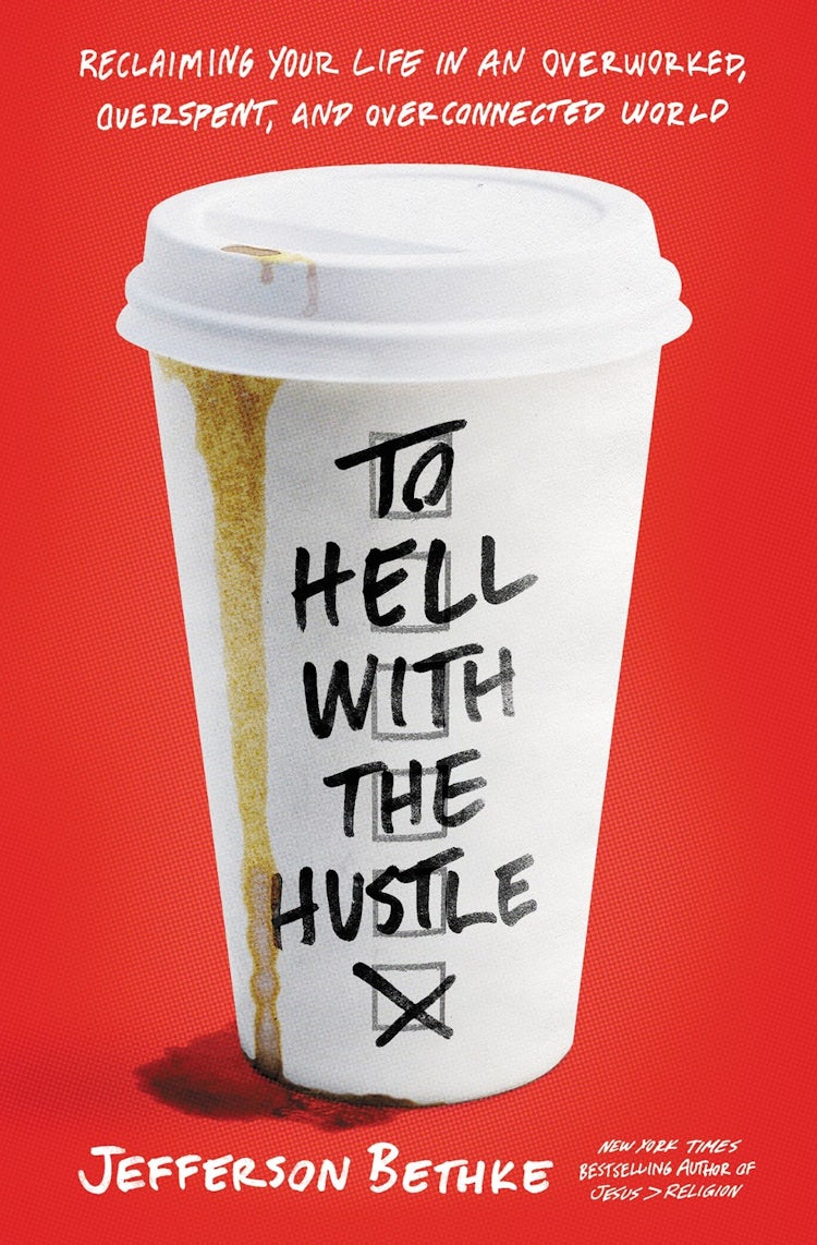 Cover image for To Hell With The Hustle: Reclaiming Your Life In An Overworked, Overspent, And Overconnected World, isbn: 9780718039202