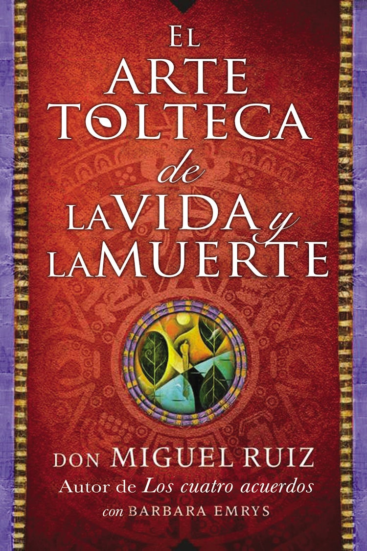 Cover image for arte tolteca de la vida y la muerte (The Toltec Art of Life and Death), isbn: 9780718077525