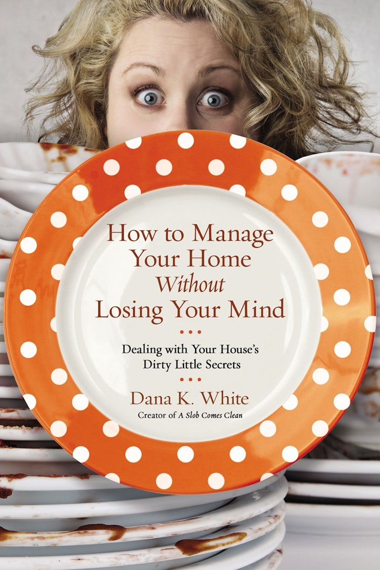 Cover image for How to Manage Your Home Without Losing Your Mind: Dealing with Your House's Dirty Little Secrets, isbn: 9780718079956