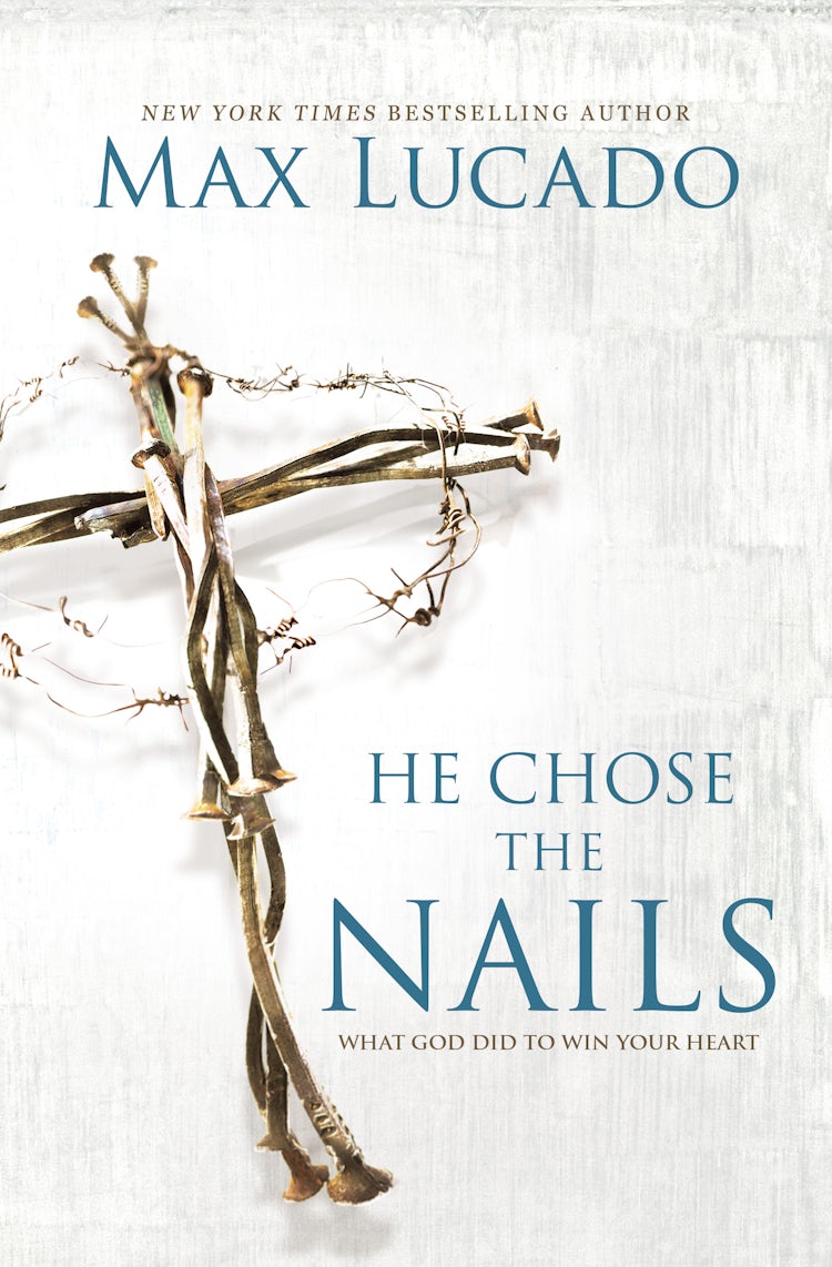 Cover image for He Chose The Nails: What God Did To Win Your Heart, isbn: 9780718085070