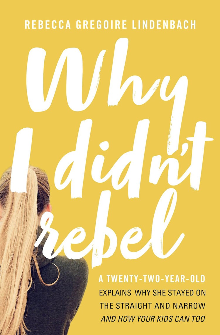 Cover image for Why I Didn't Rebel: A Twenty-Two-Year-Old Explains Why She Stayed On The Straight And Narrow - And How Your Kids Can Too, isbn: 9780718090005
