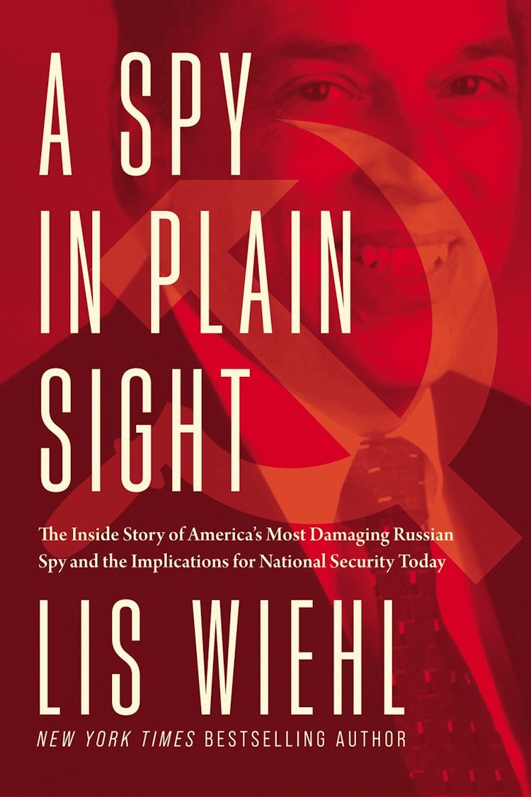 Cover image for A Spy in Plain Sight: The Inside Story of America's Most Damaging Russian Spy and The Implications For National Security Today, isbn: 9780718092351