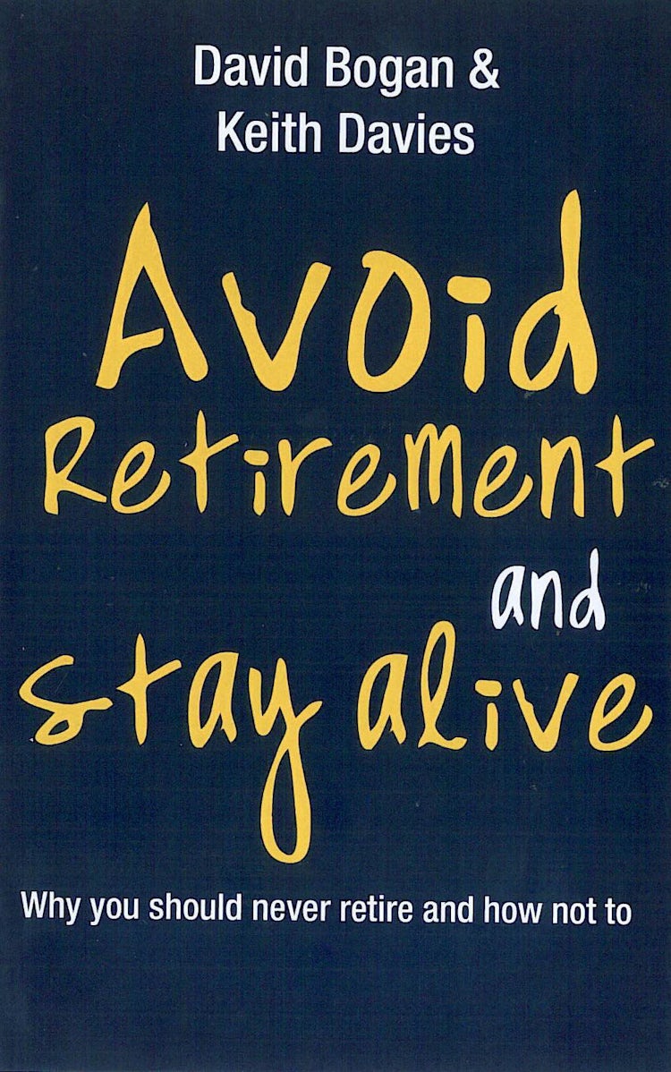 Cover image for Avoid Retirement And Stay Alive: Why You Should Never Retire And How Not To, isbn: 9780730400431