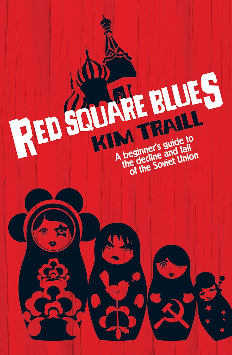 Cover image for Red Square Blues: A Beginner's Guide to the Decline & Fall of the Soviet Union, isbn: 9780730450009