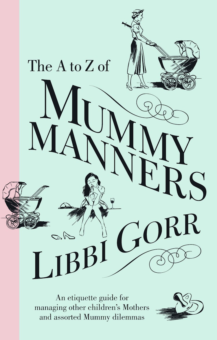 Cover image for The A To Z Of Mummy Manners: An Etiquette Guide For Managing Other Children's Mothers And Assorted Mummy Dilemmas, isbn: 9780730494782