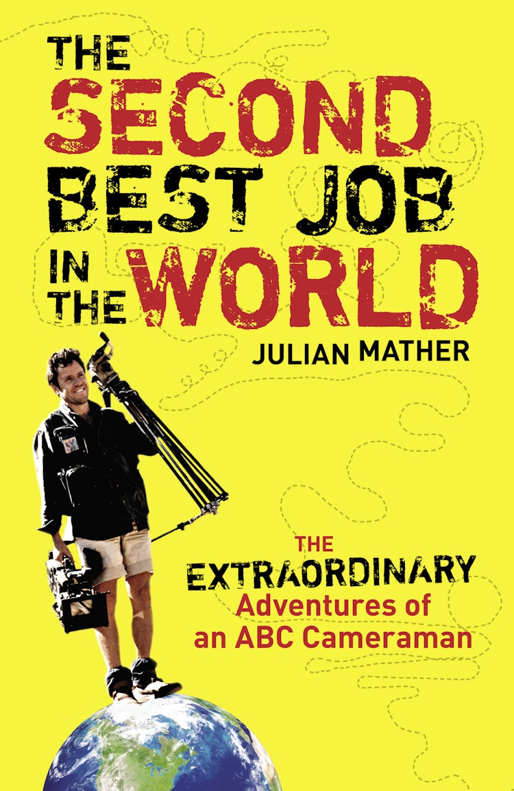Cover image for The Second Best Job in the World: The Extraordinary Adventures of an ABC Cameraman, isbn: 9780730496014