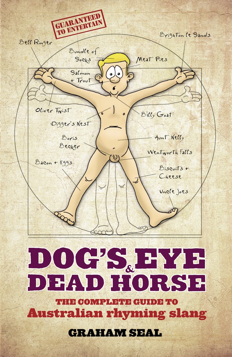 Cover image for Dog's Eye and Dead Horse: The Complete Guide to Australian Rhyming Slang, isbn: 9780730496083