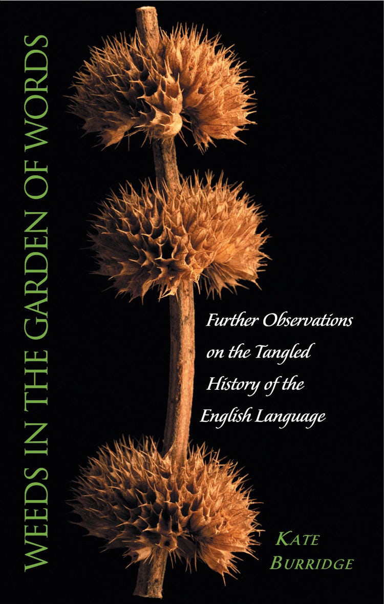 Cover image for Weeds in the Garden of Words: Further observations of the tangled histor y of the English language, isbn: 9780730496625