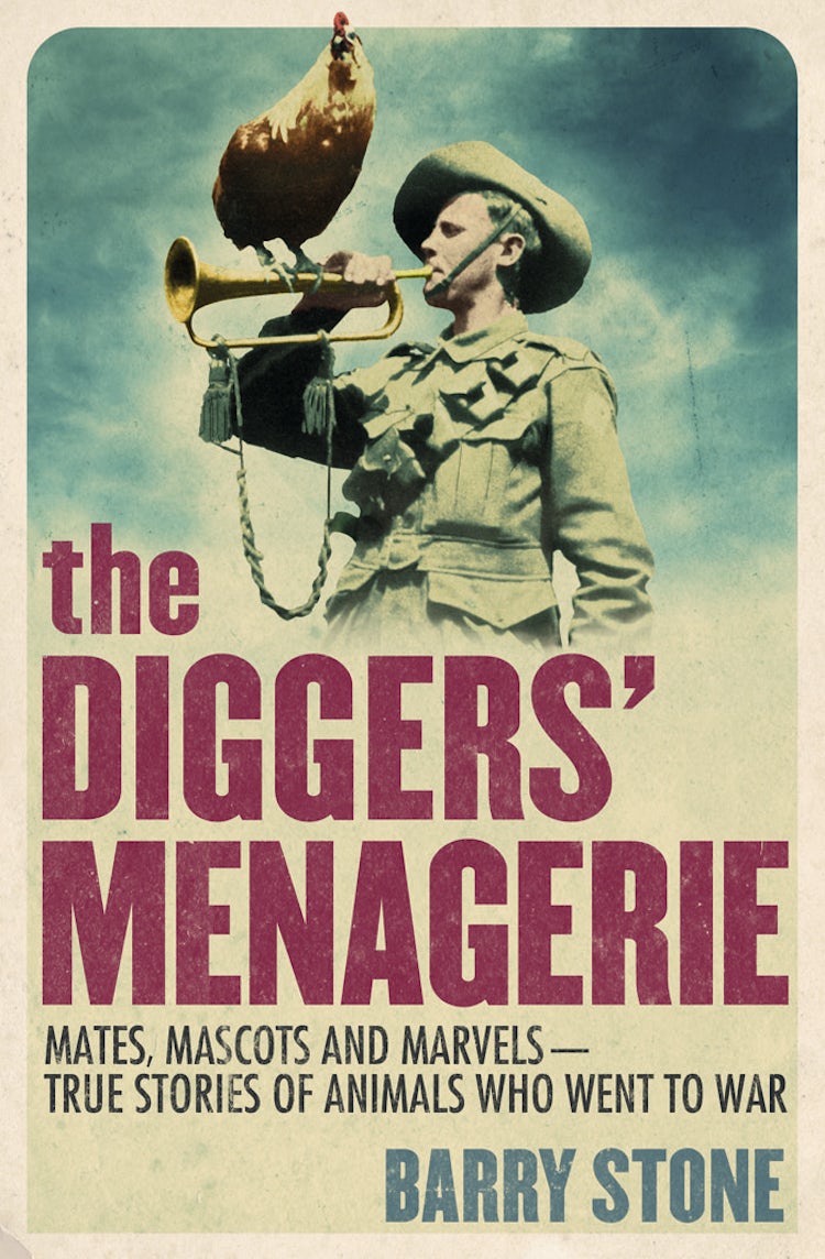 Cover image for The Diggers' Menagerie: Mates, Mascots and Marvels - True Stories of Animals Who Went to War, isbn: 9780730496953