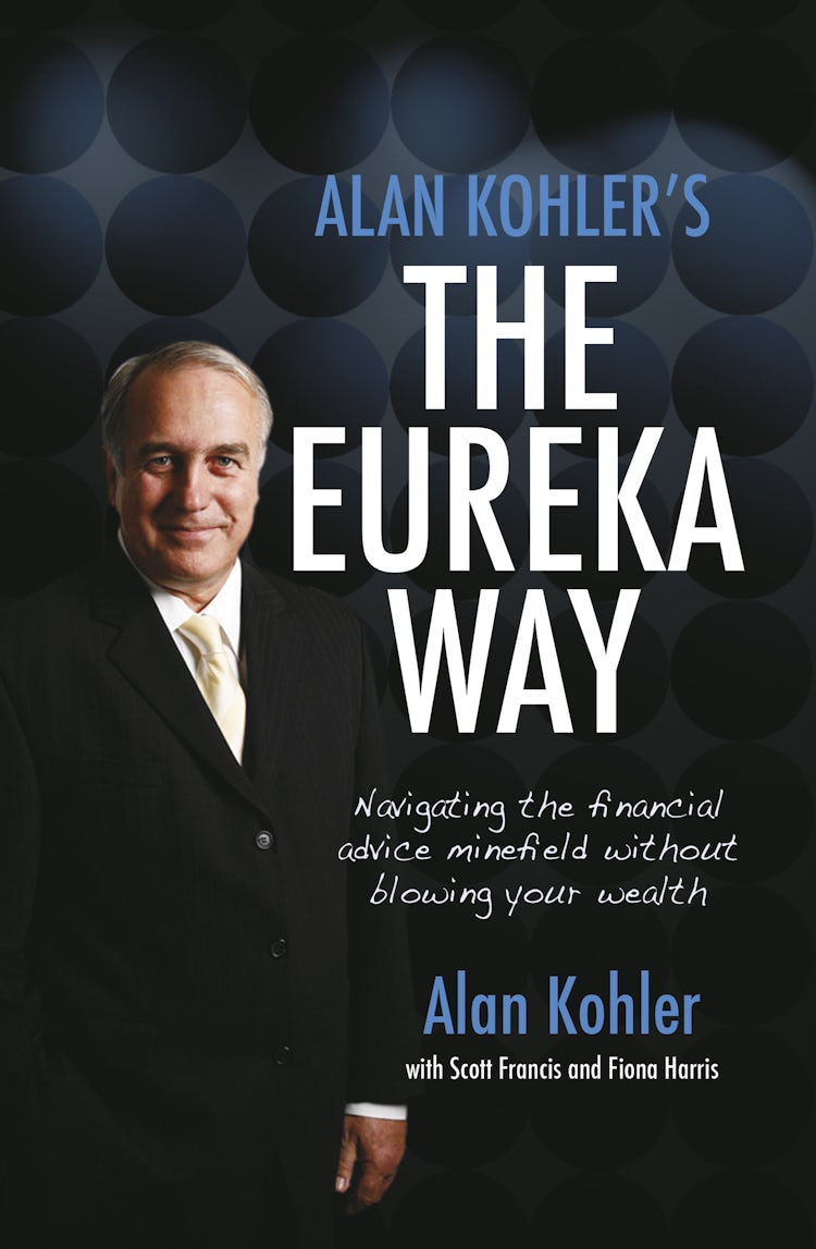 Cover image for Alan Kohler's The Eureka Way: Navigating the Financial Advice Minefield Without Blowing Your Wealth, isbn: 9780730498841