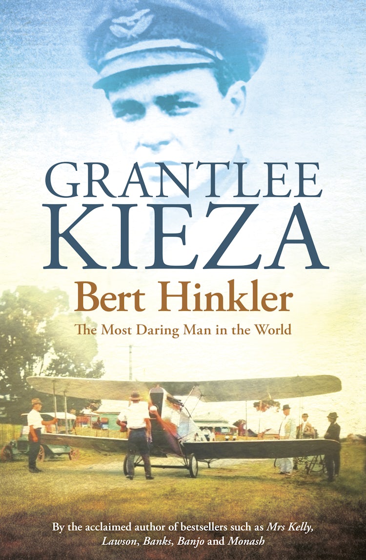 Cover image for Bert Hinkler: The astonishing true story of the pioneering WWII aviator who was dubbed the most daring man in the world, from the award-winning author of BANJO, BANKS and SISTER VIV, isbn: 9780733329203