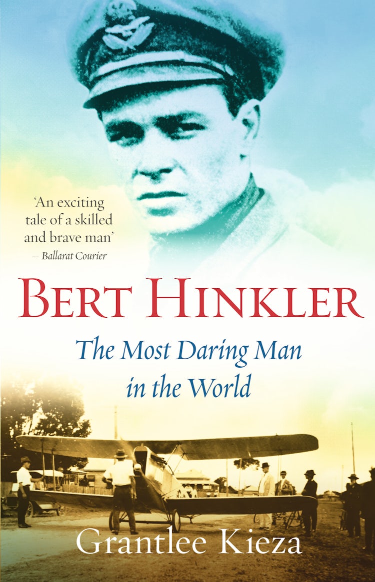 Cover image for Bert Hinkler: The astonishing true story of the pioneering WWII aviator who was dubbed the most daring man in the world, from the award-winning author of BANJO, BANKS and SISTER VIV, isbn: 9780733332234