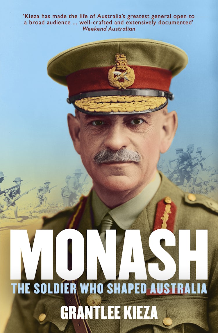 Cover image for Monash: The fascinating life of the WWI soldier who shaped modern Australia from the bestselling award winning author of THE REMARKABLE MRS REIBEY and HUDSON FYSH, isbn: 9780733333545
