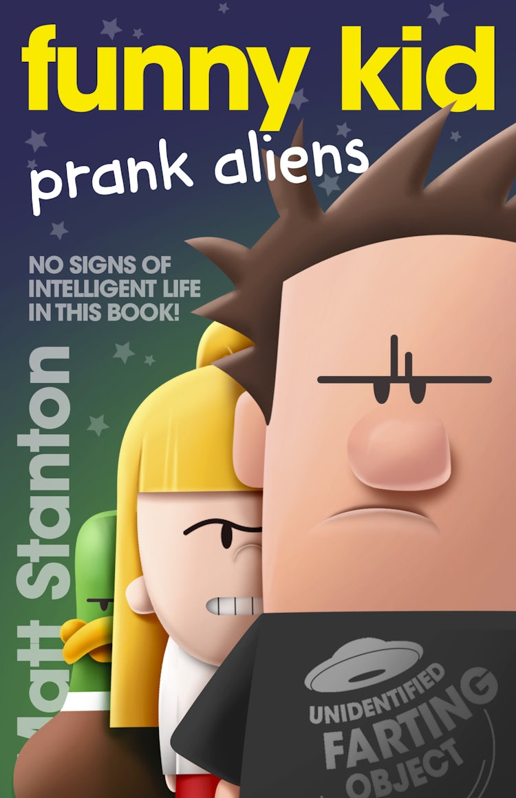 Cover image for Funny Kid Prank Aliens (Funny Kid, #9): The hilarious, laugh-out-loud children's series for 2024 from million-copy mega-bestselling author Matt Stanton, isbn: 9780733340611