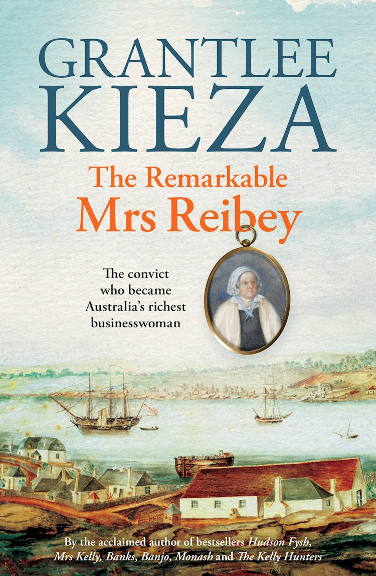 Cover image for The Remarkable Mrs Reibey: The fascinating true story about the life of colonial Australia's most powerful woman from the bestselling award winning author of Mrs Kelly, Banks and Hudson Fysh, isbn: 9780733341502