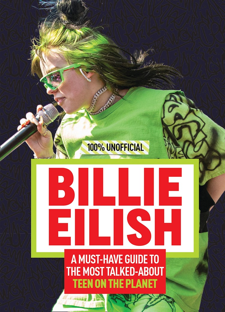 Cover image for Billie Eilish: 100% Unofficial – A Must-Have Guide to the Most Talked-About Teen on the Planet, isbn: 9780755502493