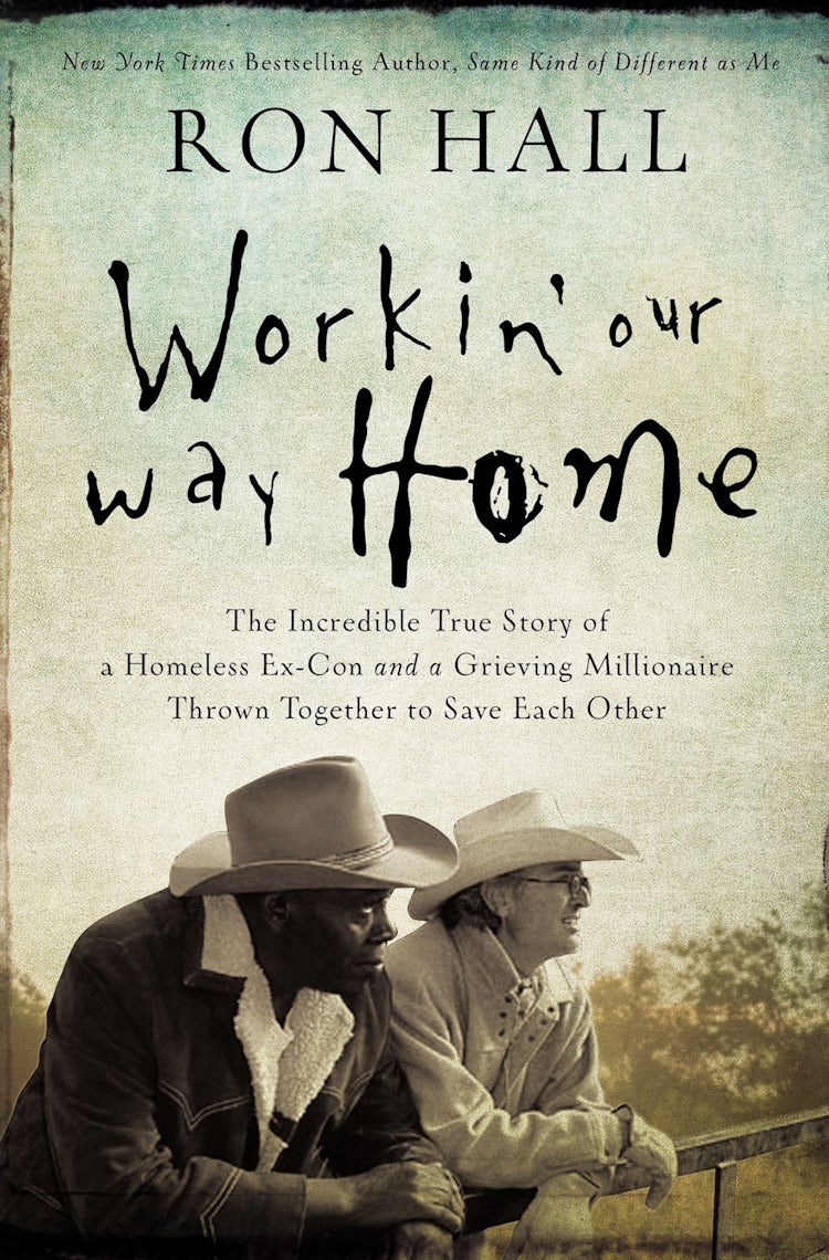 Cover image for Workin' Our Way Home: The Incredible True Story Of A Homeless Ex-Con And A Grieving Millionaire Thrown Together To Save Each Other, isbn: 9780785219835