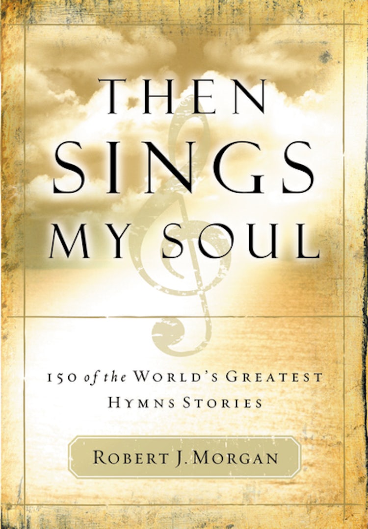 Cover image for Then Sings My Soul: 150 of the World's Greatest Hymn Stories, isbn: 9780785249399