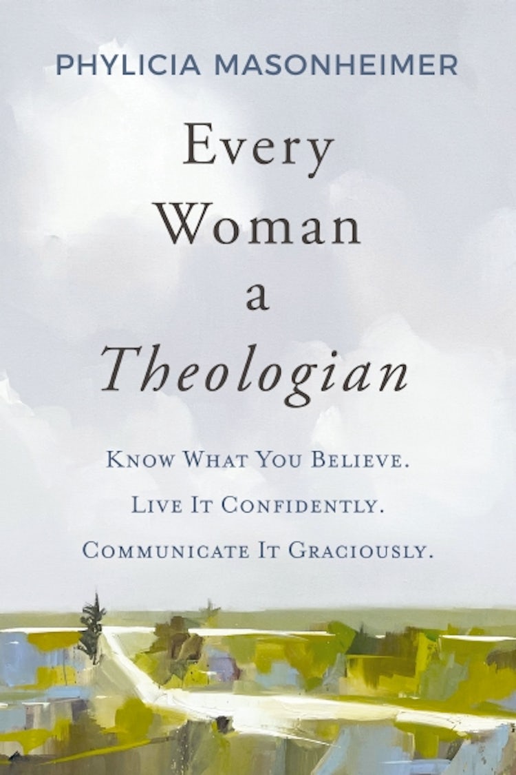 Cover image for Every Woman A Theologian: Know What You Believe. Live It Confidently. Communicate It Graciously., isbn: 9780785292234