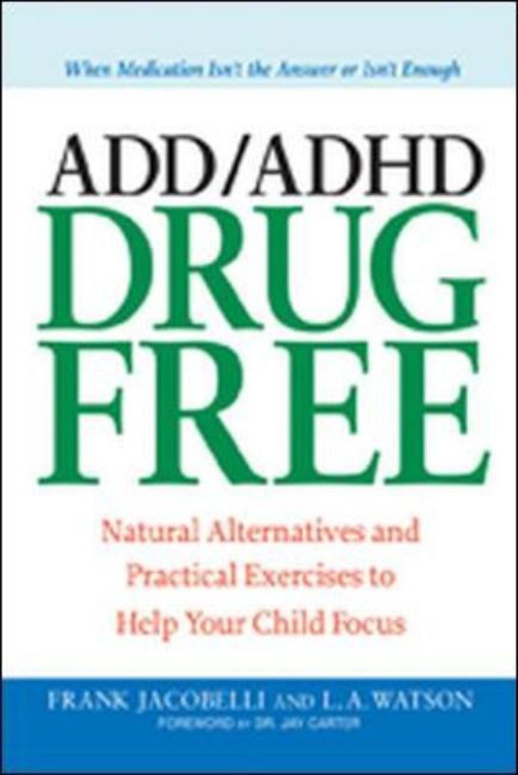 Cover image for ADD/ADHD Drug Free: Natural Alternatives And Practical Exercises To Help Your Child Focus, isbn: 9780814400944