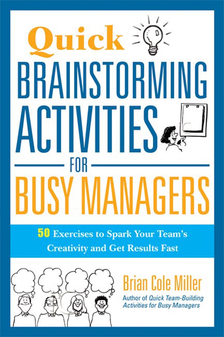 Cover image for Quick Brainstorming Activities For Busy Managers: 50 Exercises To Spark Your Team's Creativity And Get Results Fast, isbn: 9780814417928