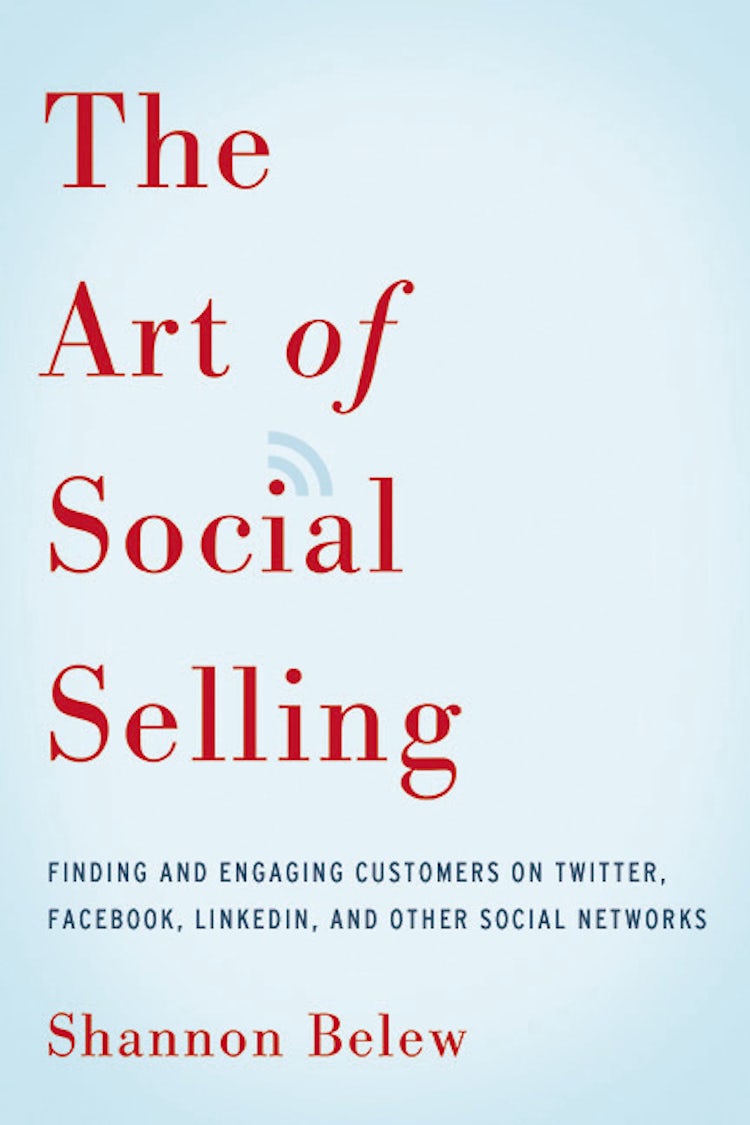 Cover image for The Art Of Social Selling: Finding And Engaging Customers On Twitter, Facebook, Linkedin, And Other Social Networks, isbn: 9780814433324