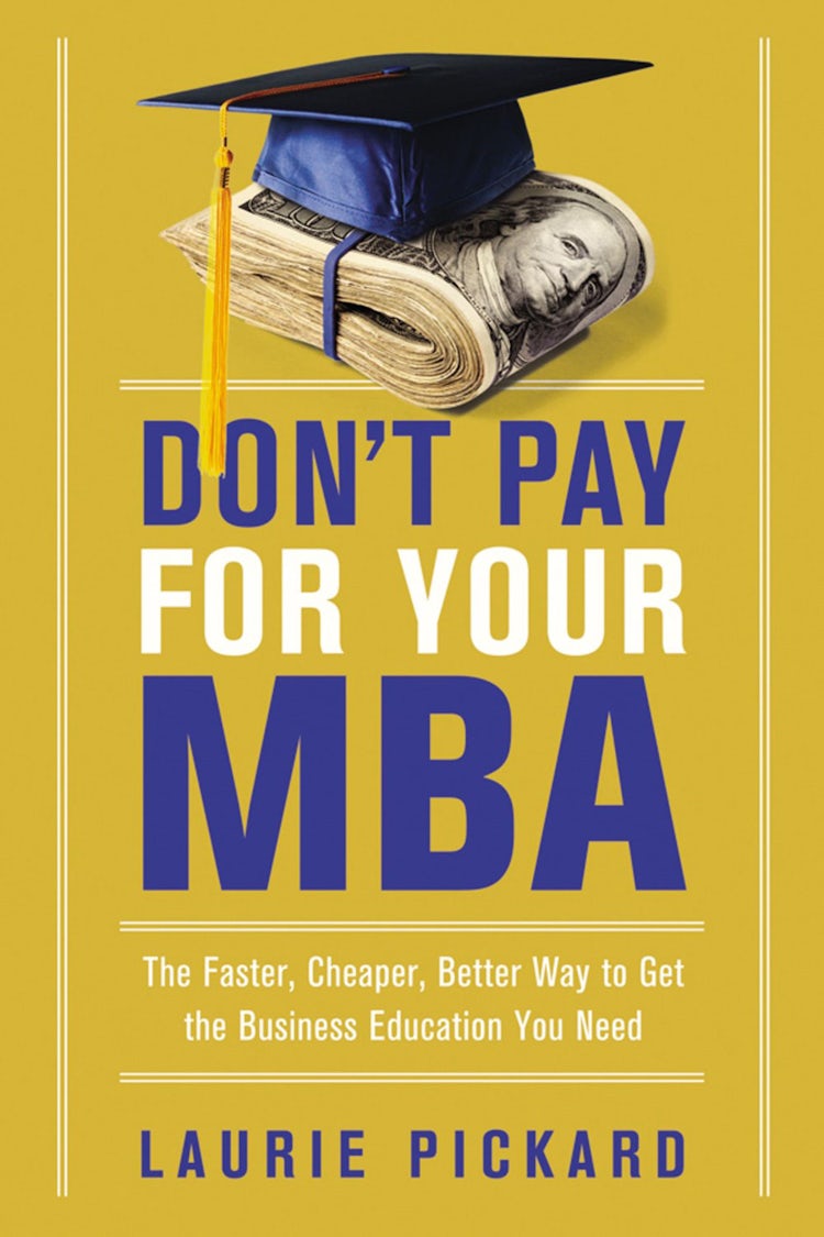 Cover image for Don't Pay For Your MBA: The Faster, Cheaper, Better Way To Get The Business Education You Need, isbn: 9780814438480