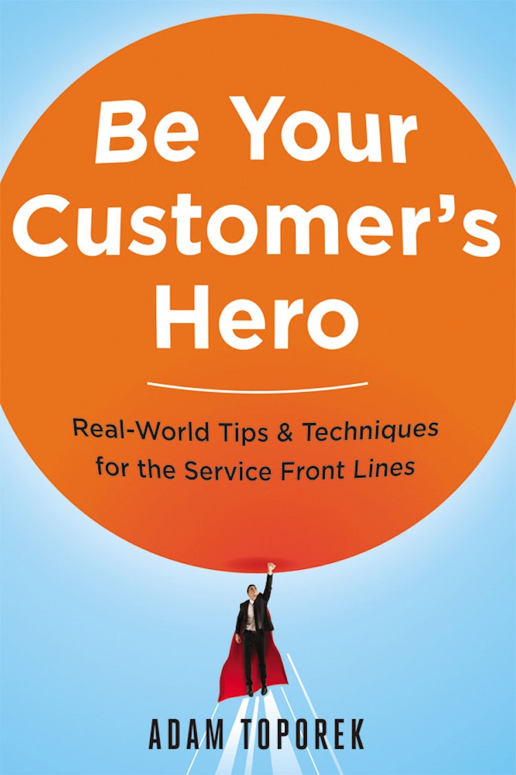 Cover image for Be Your Customer's Hero: Real-World Tips & Techniques For The Service Front Lines, isbn: 9780814449059