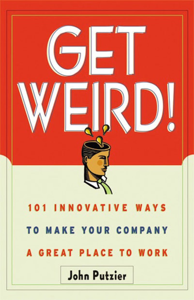 Cover image for Get Weird!: 101 Innovative Ways To Make Your Company A Great Place To Work, isbn: 9780814471142