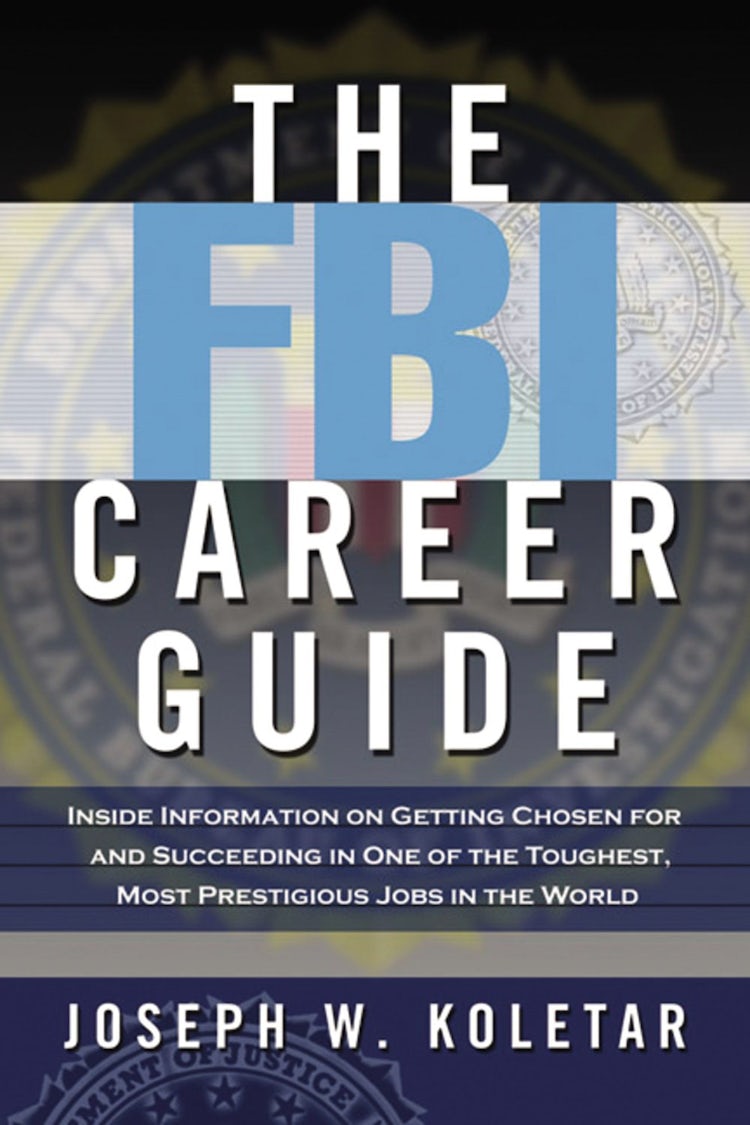 Cover image for The FBI Career Guide: Inside Information On Getting Chosen For And Succeeding In One Of The Toughest, Most Prestigious Jobs In The World, isbn: 9780814473177