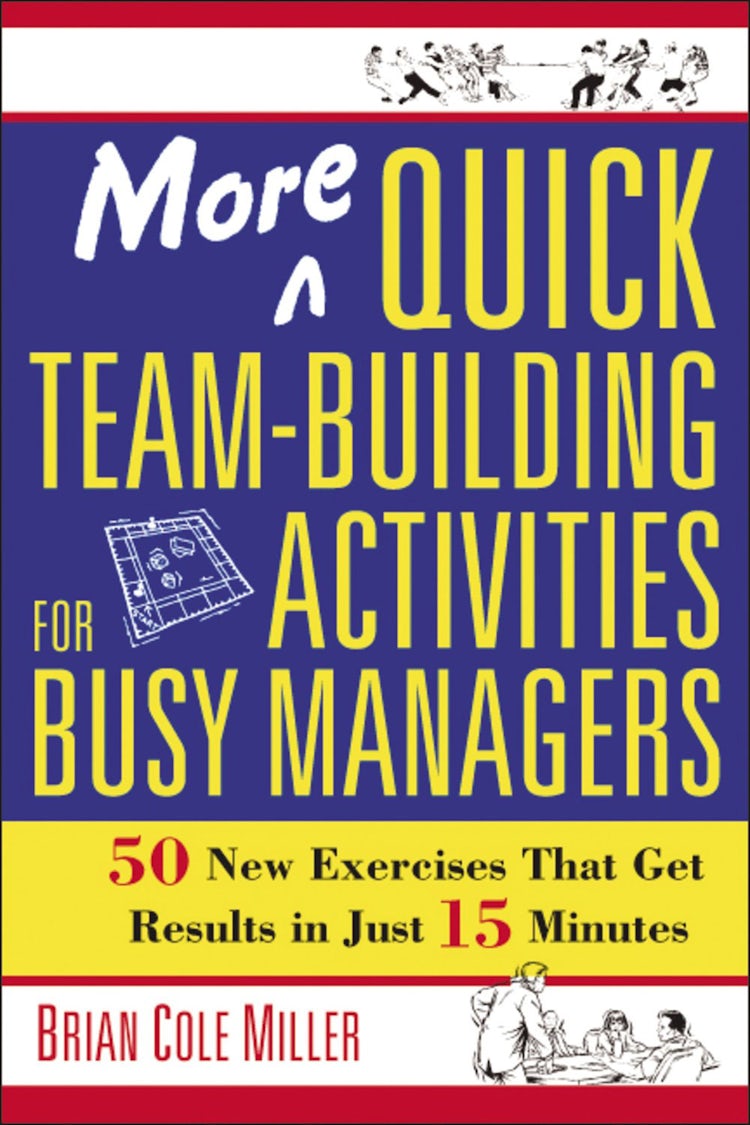 Cover image for More Quick Team-Building Activities For Busy Managers: 50 New Exercises That Get Results In Just 15 Minutes, isbn: 9780814473788