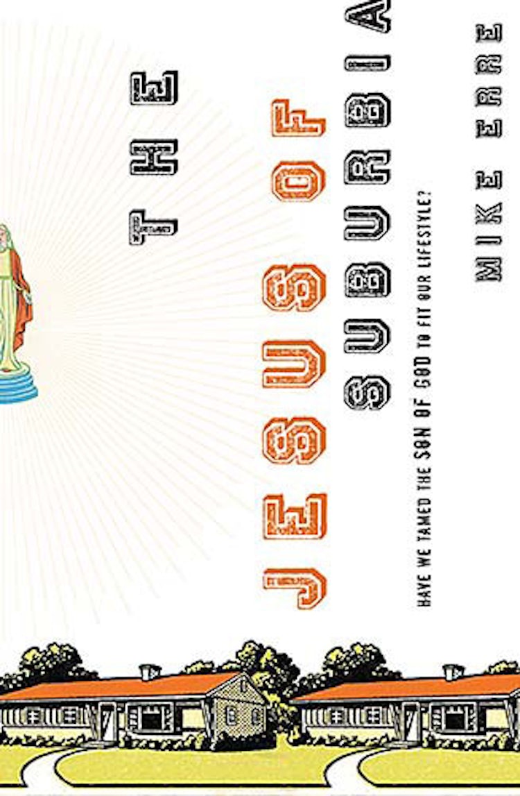 Cover image for The Jesus of Suburbia: Have We Tamed the Son of God to Fit Our Lifestyle?, isbn: 9780849900594