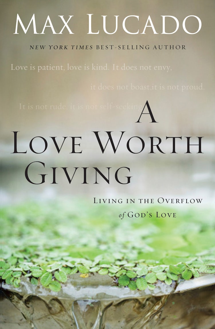 Cover image for A Love Worth Giving: Living in the Overflow of God's Love, isbn: 9780849964428