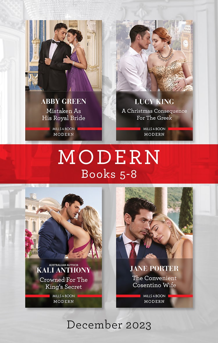 Cover image for Modern Box Set 5-8 Dec 2023/Mistaken As His Royal Bride/A Christmas Consequence For The Greek/Crowned For The King's Secret/The Convenient Cosentino Wife, isbn: 9781038901804